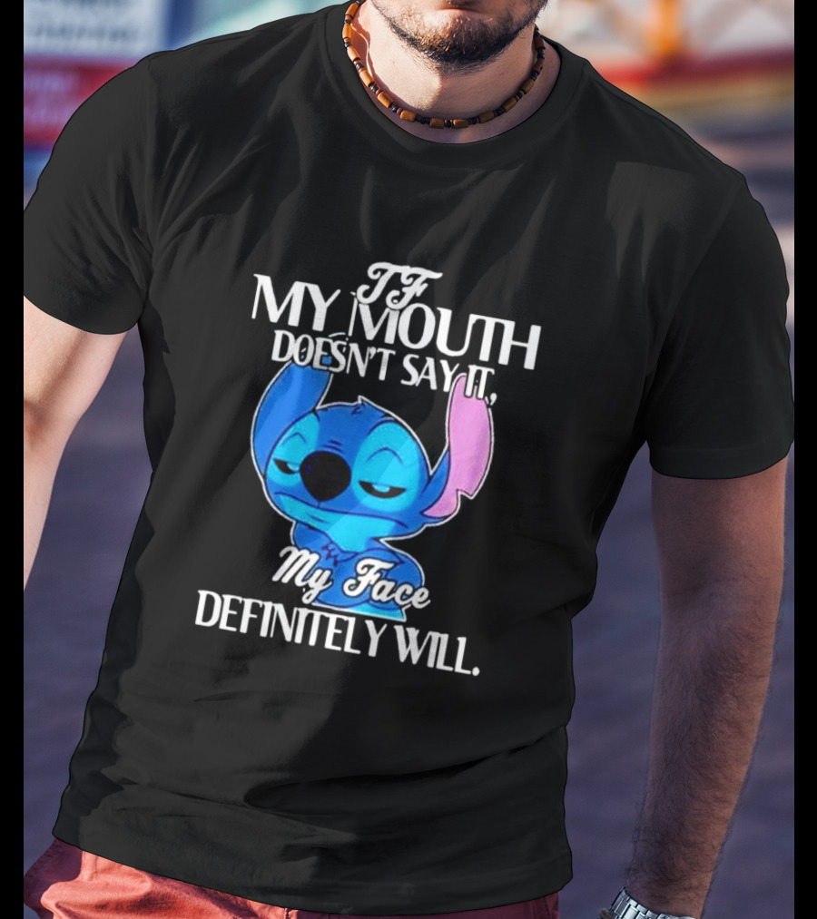 Stitch If My Mouth Doesn’t Say It My Face Definitely Will T-Shirt