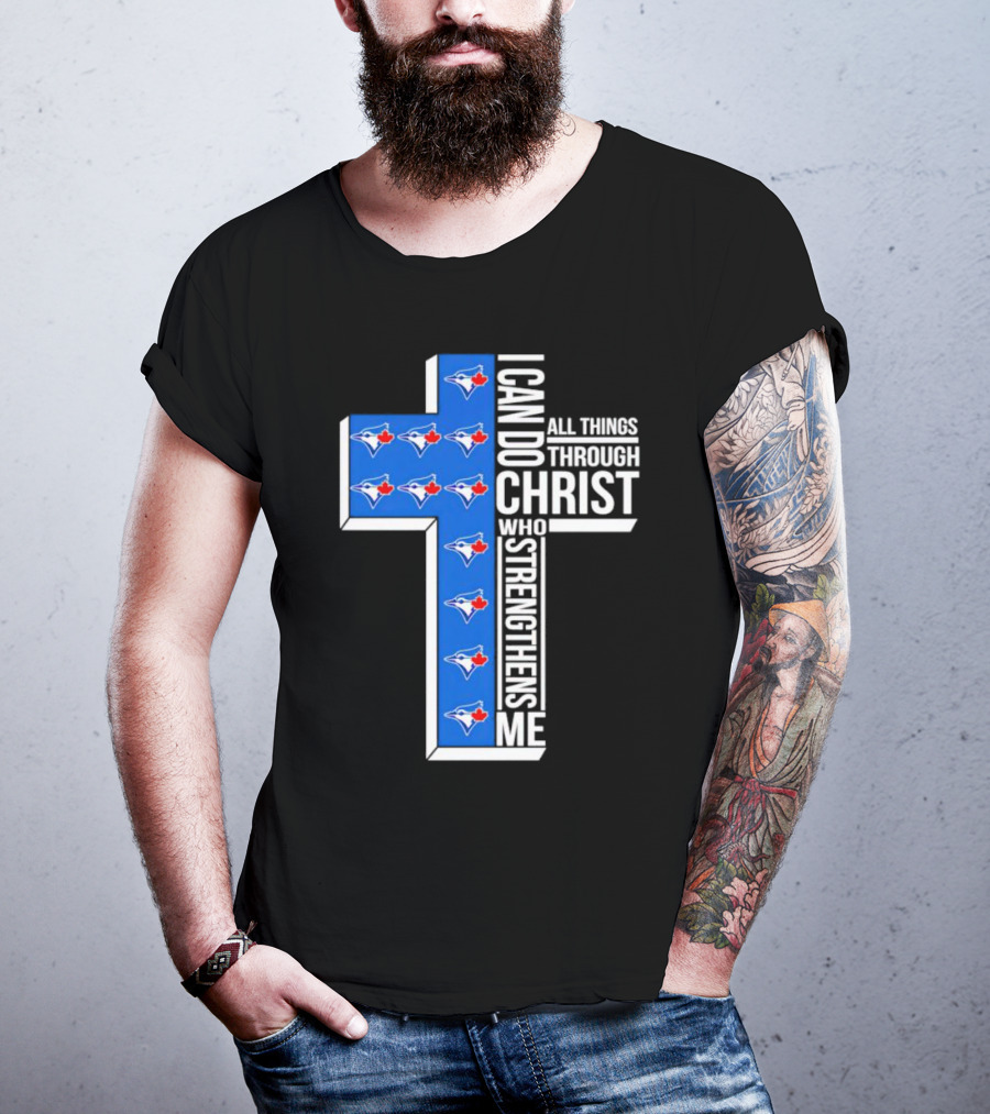 Toronto Blue Jays Faithful I Can Do All Things Through Christ Who Strengthens Me T-Shirt