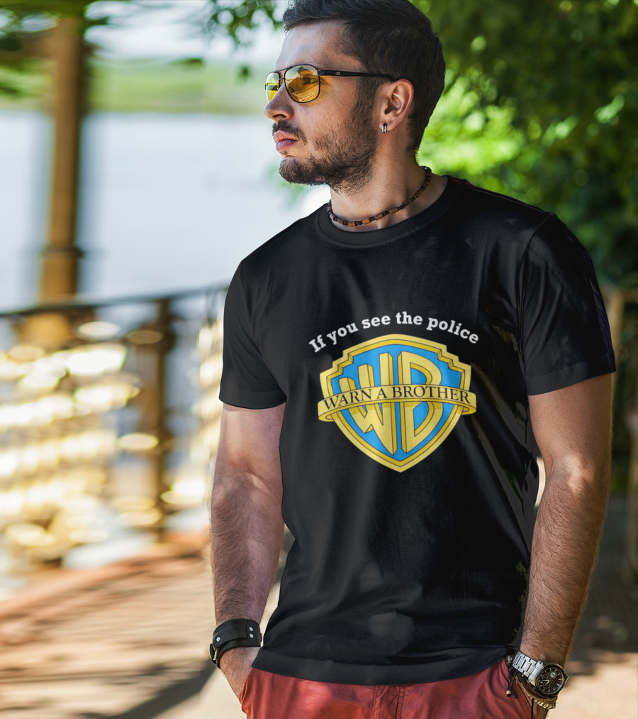 Warn A Brother If You See The Police WB T-Shirt