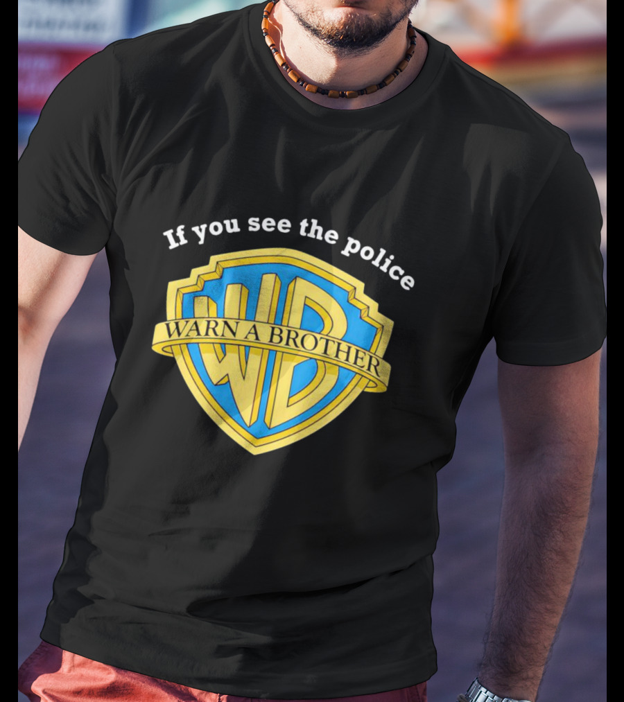 Warn A Brother If You See The Police WB T-Shirt