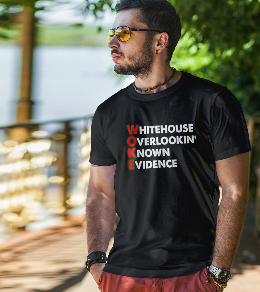 Woke White House Overlookin' Known Evidence T-Shirt