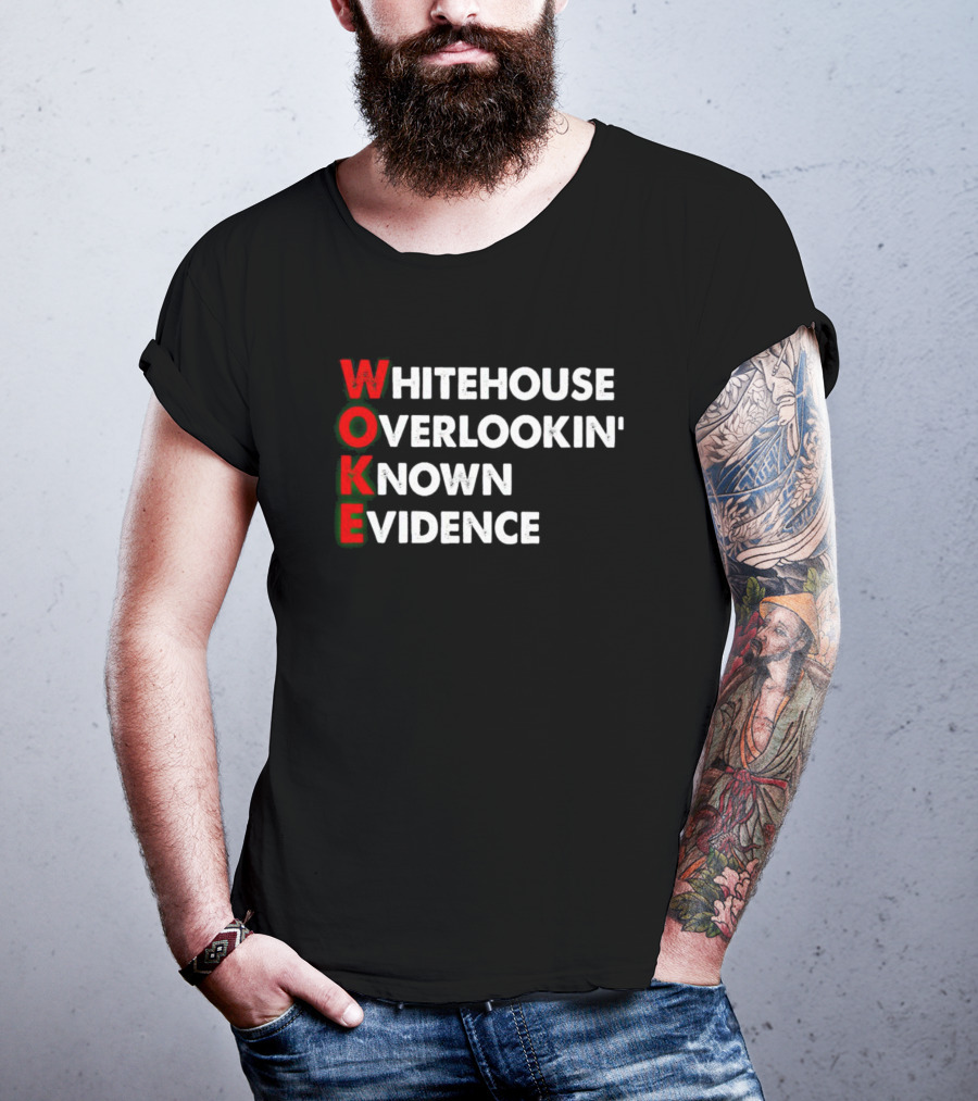 Woke White House Overlookin' Known Evidence T-Shirt