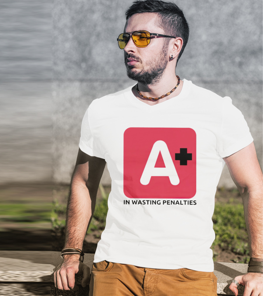 A Plus In Wasting Penalties T-Shirt