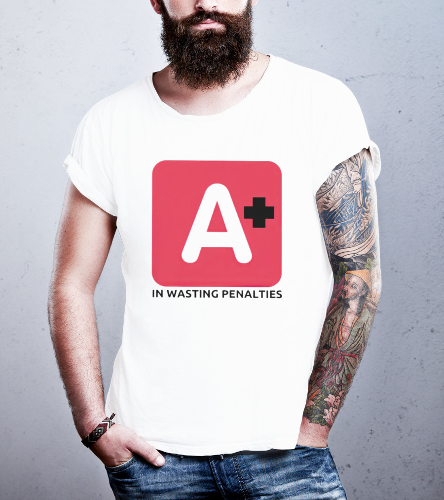 A Plus In Wasting Penalties T-Shirt