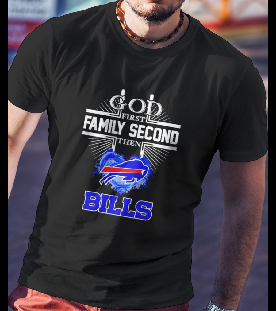God First Family Second Then Buffalo Bills Fan Priorities T-Shirt