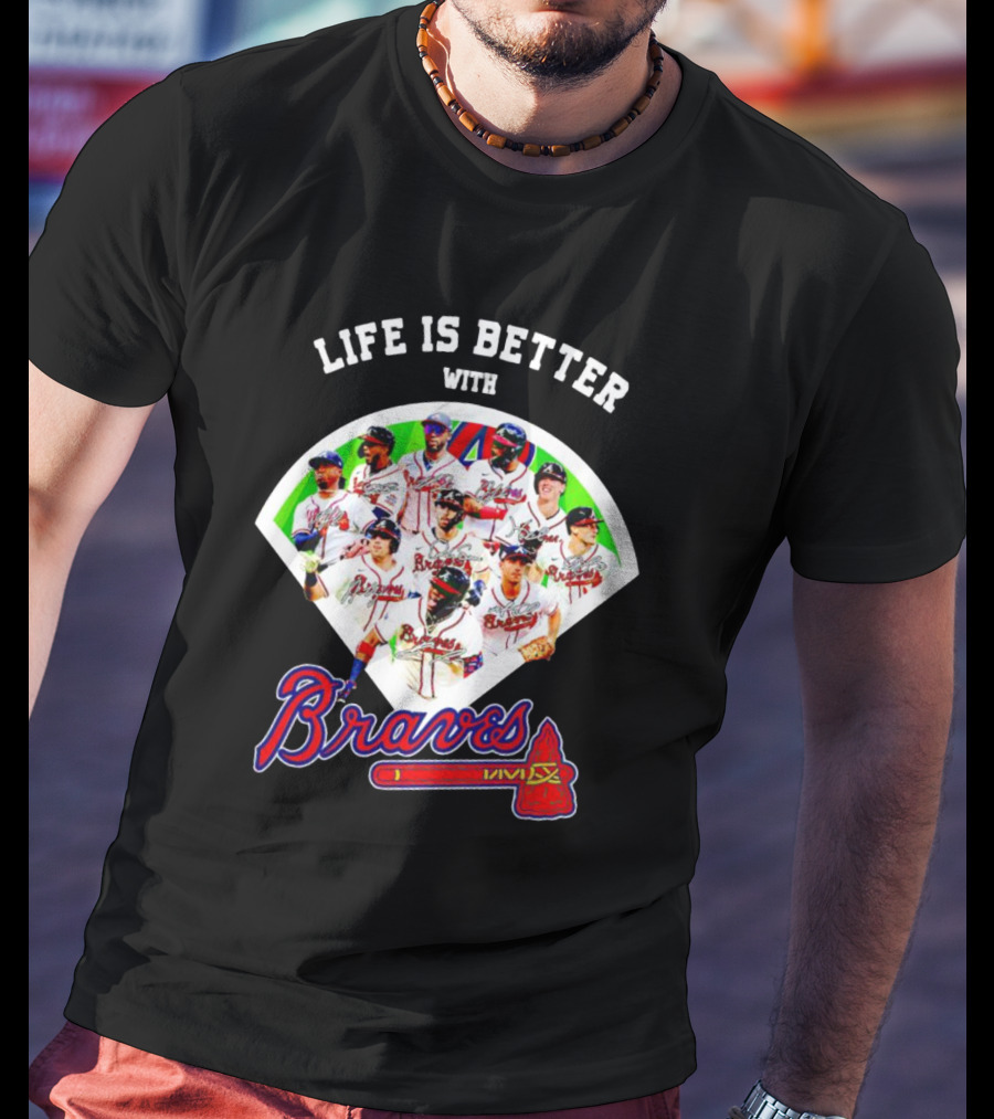 Life Is Better With Braves Players T-Shirt
