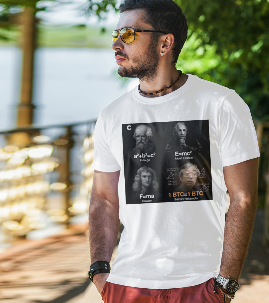 Pi-ta-go Albert Einstein Newton Satoshi Nakamoto A²+b²=c² E=mc² F=ma 1 BTC=1 BTC T-Shirt
