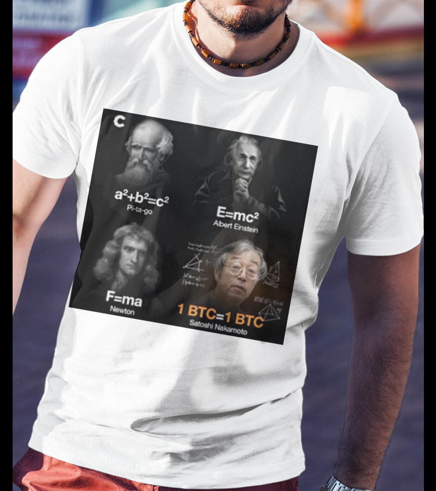 Pi-ta-go Albert Einstein Newton Satoshi Nakamoto A²+b²=c² E=mc² F=ma 1 BTC=1 BTC T-Shirt