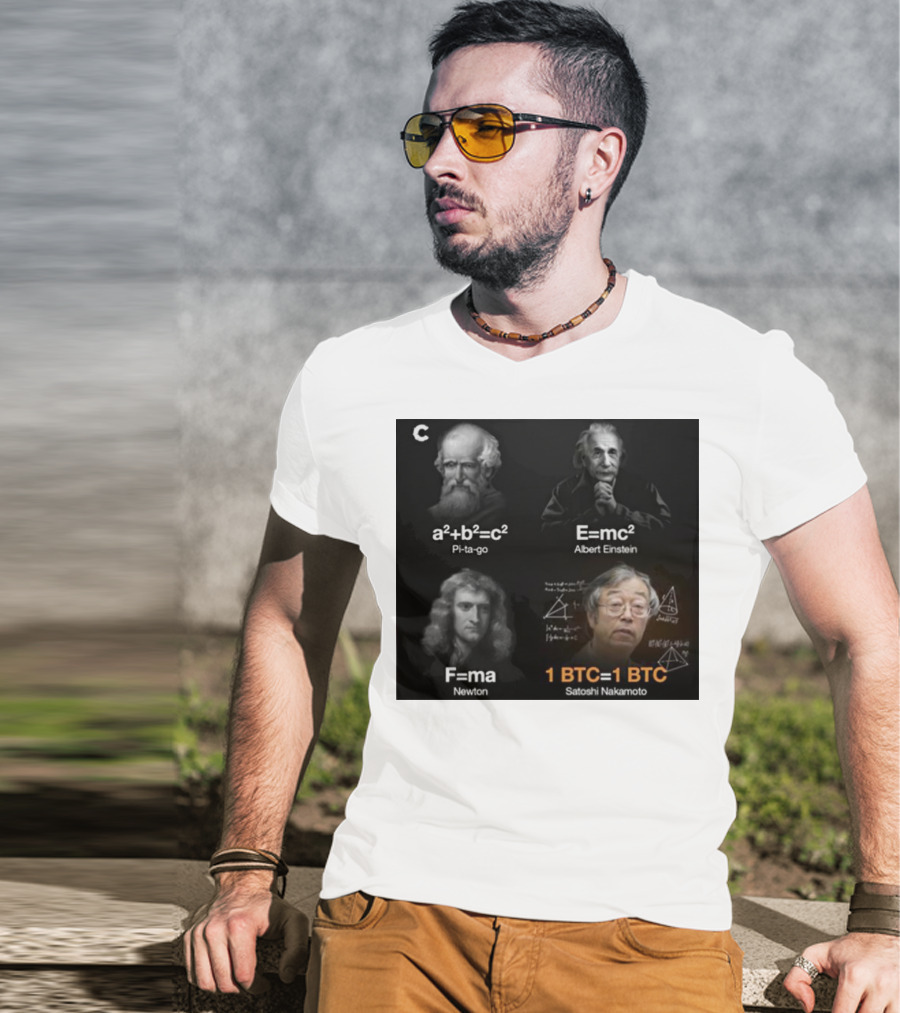 Pi-ta-go Albert Einstein Newton Satoshi Nakamoto A²+b²=c² E=mc² F=ma 1 BTC=1 BTC T-Shirt