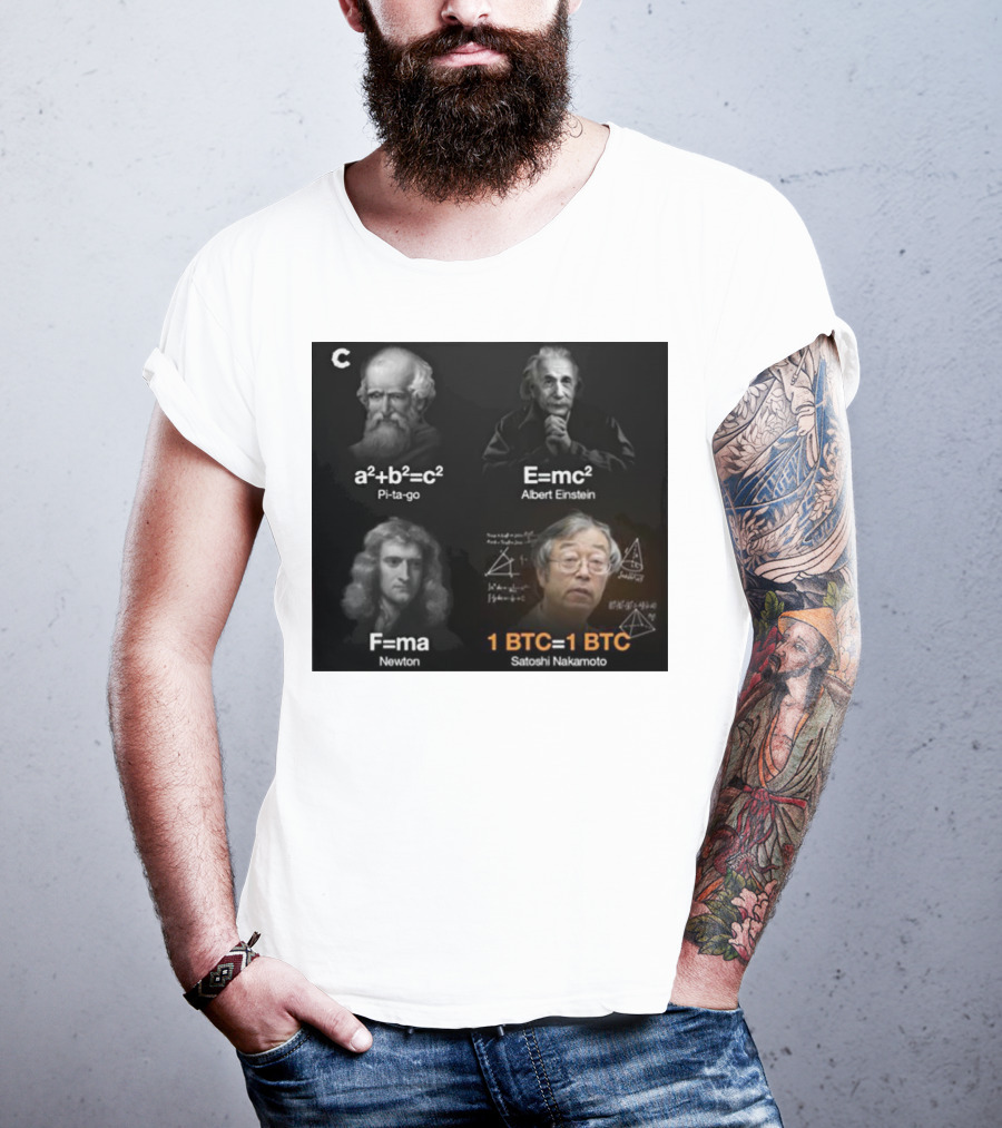 Pi-ta-go Albert Einstein Newton Satoshi Nakamoto A²+b²=c² E=mc² F=ma 1 BTC=1 BTC T-Shirt