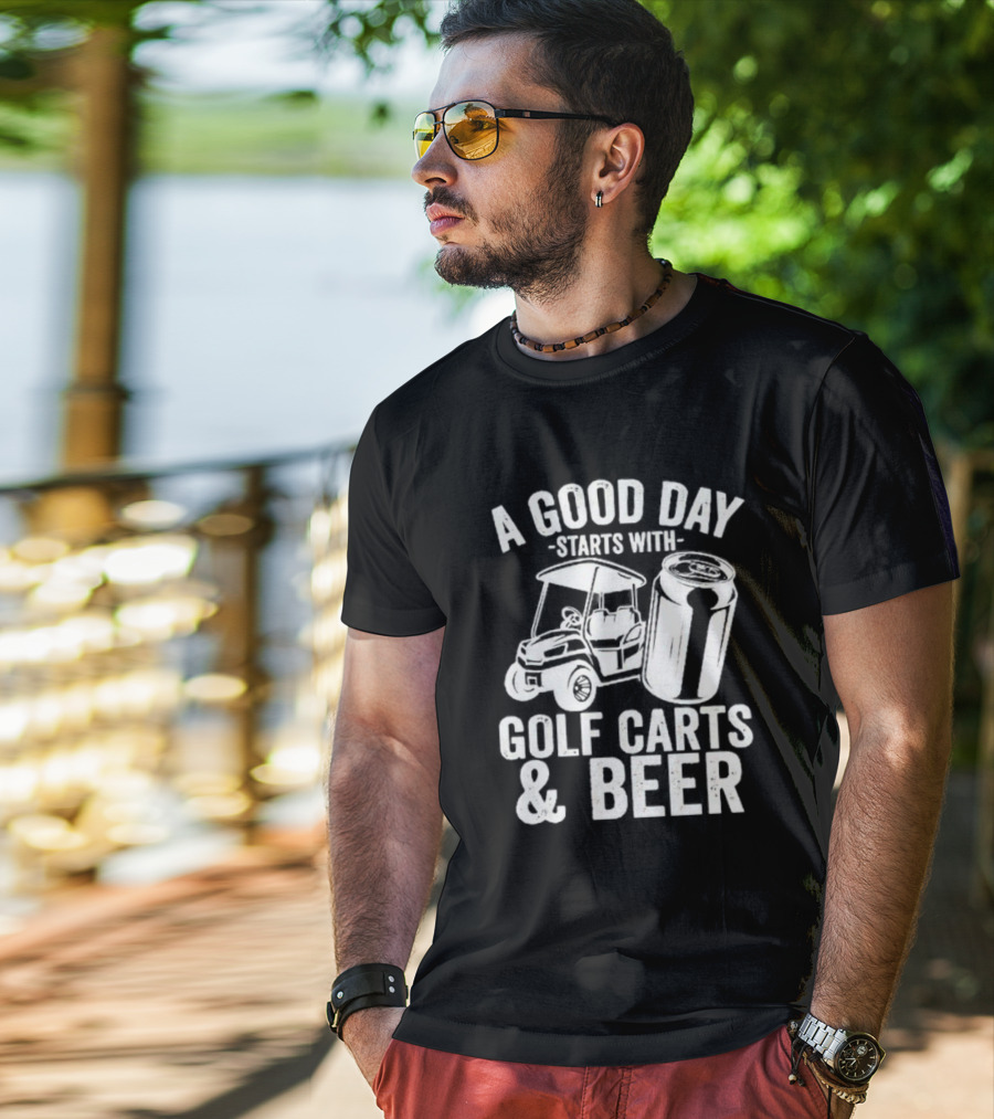 A Good Day Starts With Golf Carts And Beer Can T-Shirt