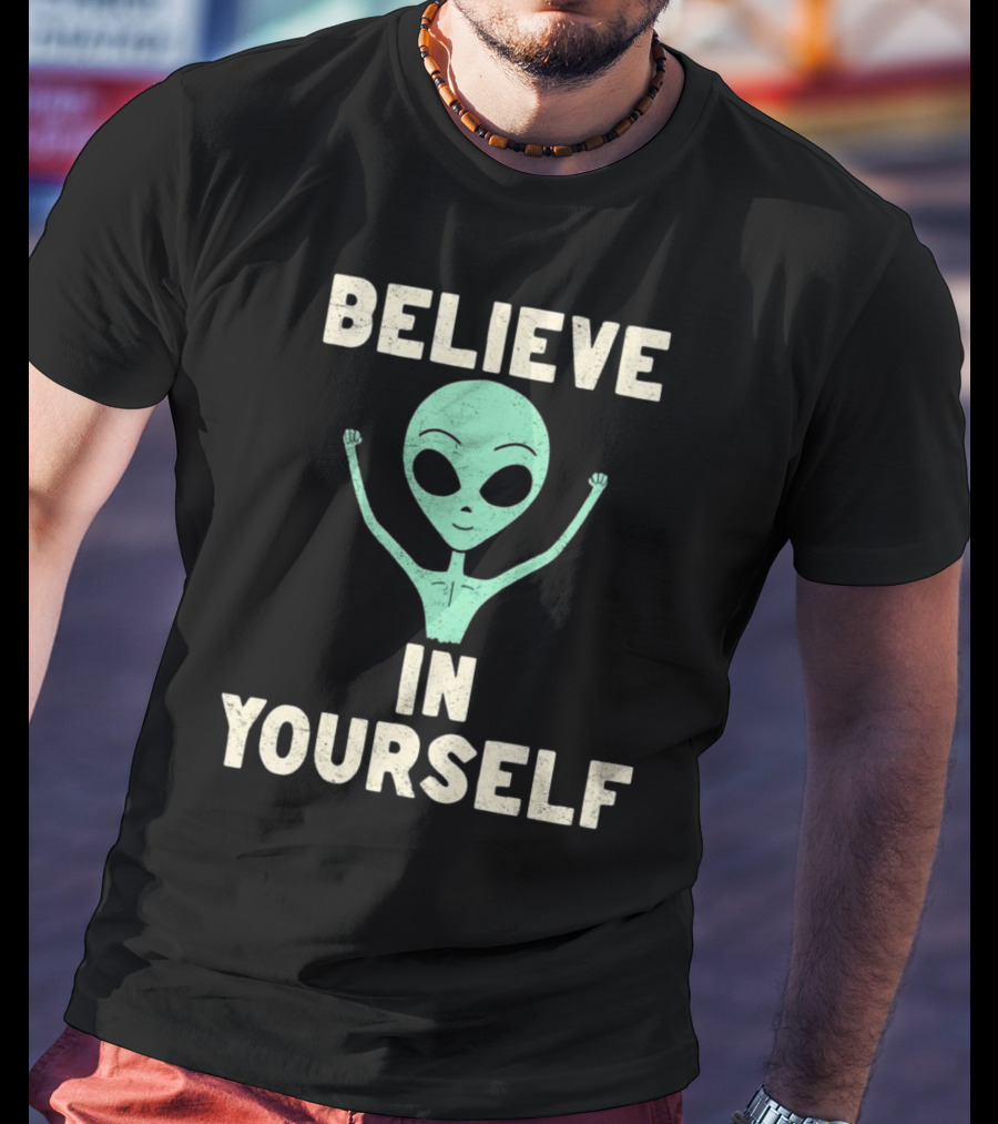 BELIEVE IN YOURSELF Alien T-Shirt