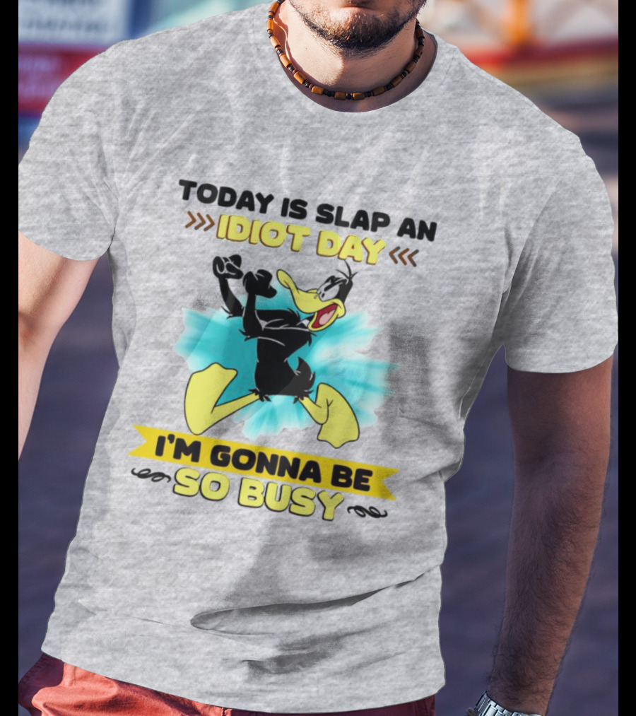 Today Is Slap An Idiot Day Daffy Duck I'm Gonna Be So Busy T-Shirt