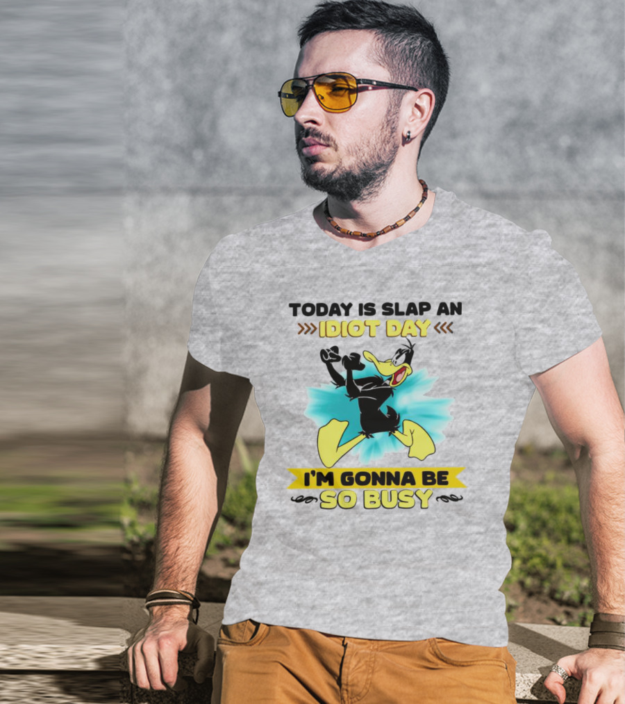 Today Is Slap An Idiot Day Daffy Duck I'm Gonna Be So Busy T-Shirt