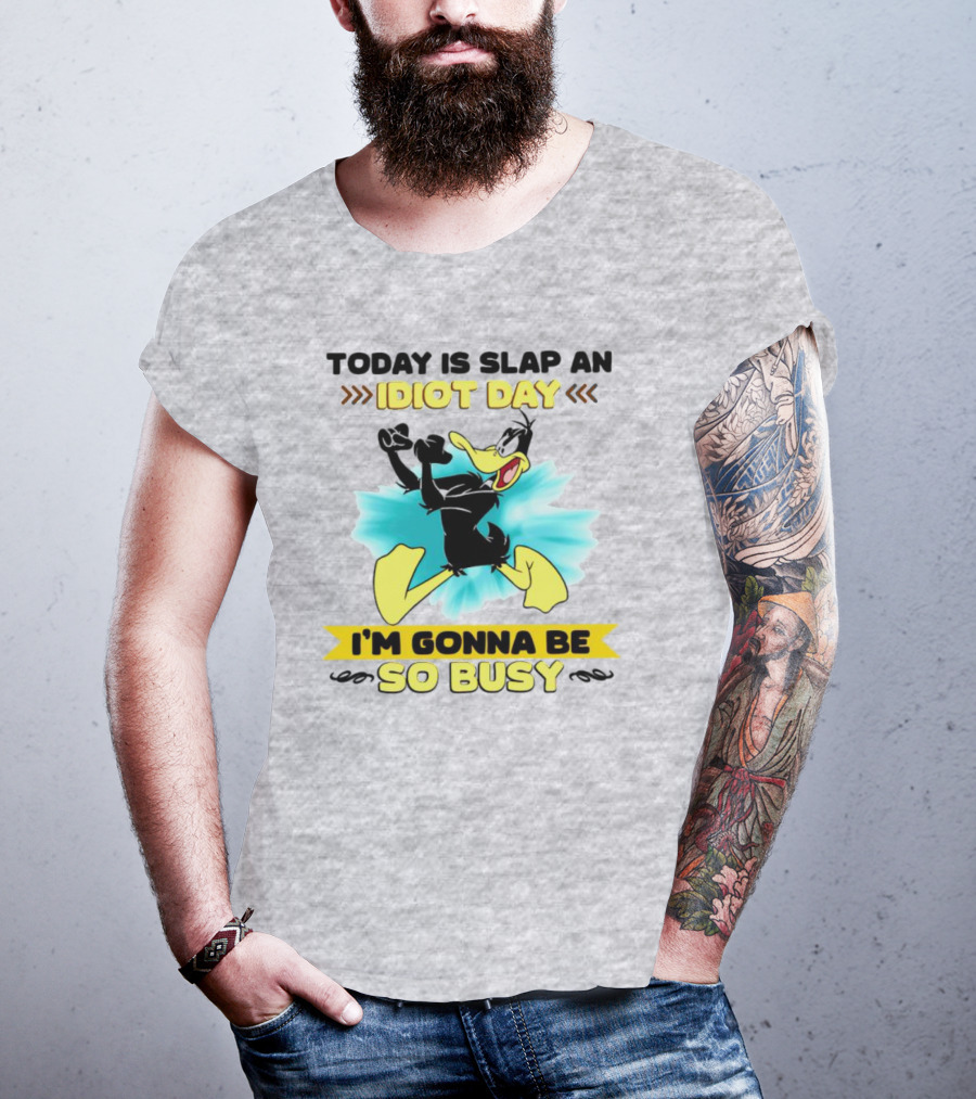 Today Is Slap An Idiot Day Daffy Duck I'm Gonna Be So Busy T-Shirt