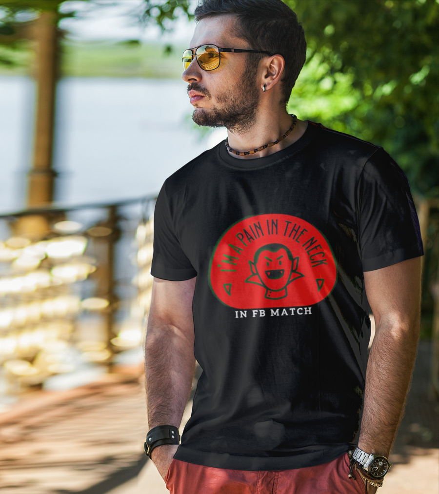 I’m A Pain In The Neck Vampire In FB Match T-Shirt