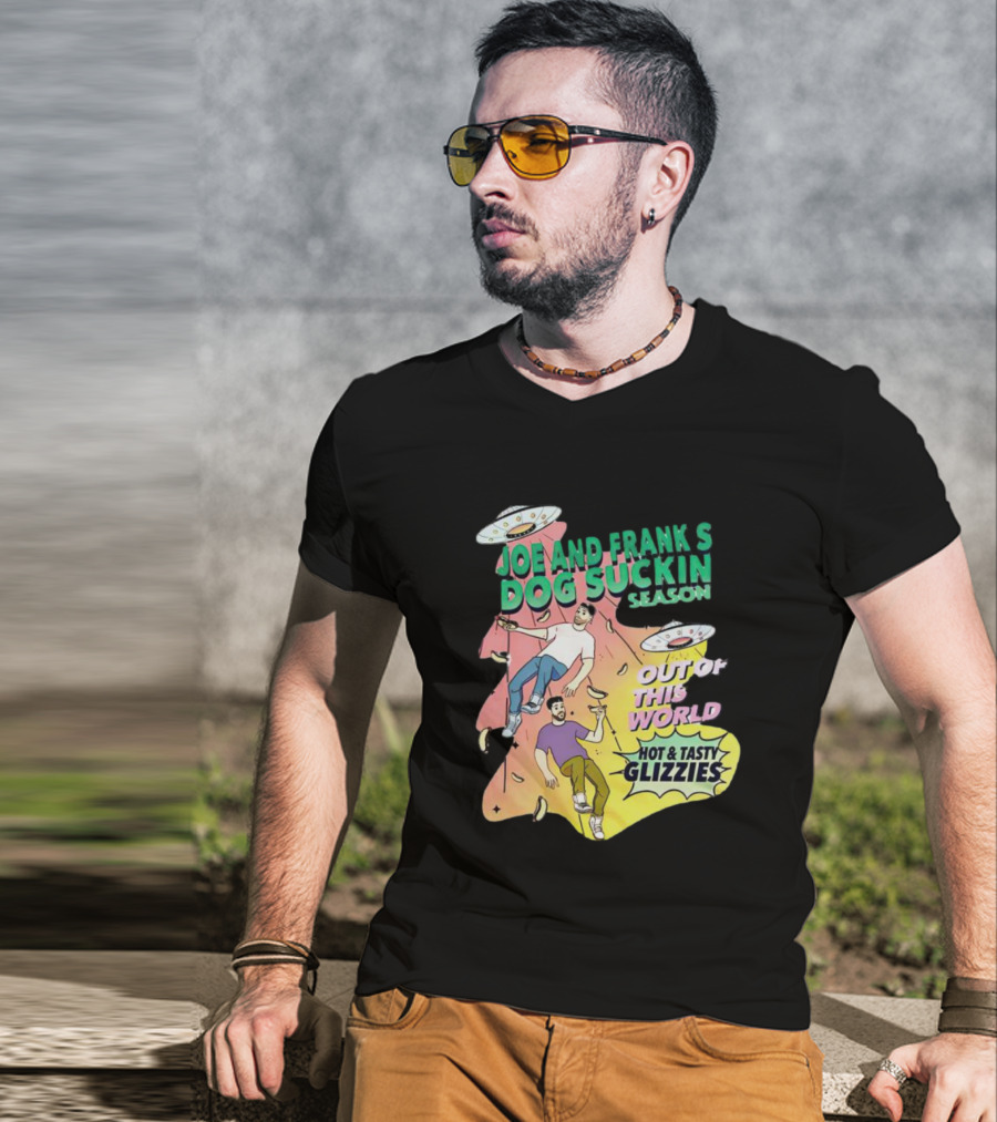 Joe And Frank's Dog Suckin' Season Out Of This World Hot And Tasty Glizzies T-Shirt