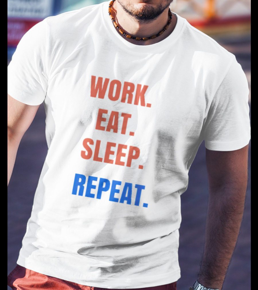 Work Eat Sleep Repeat T-Shirt