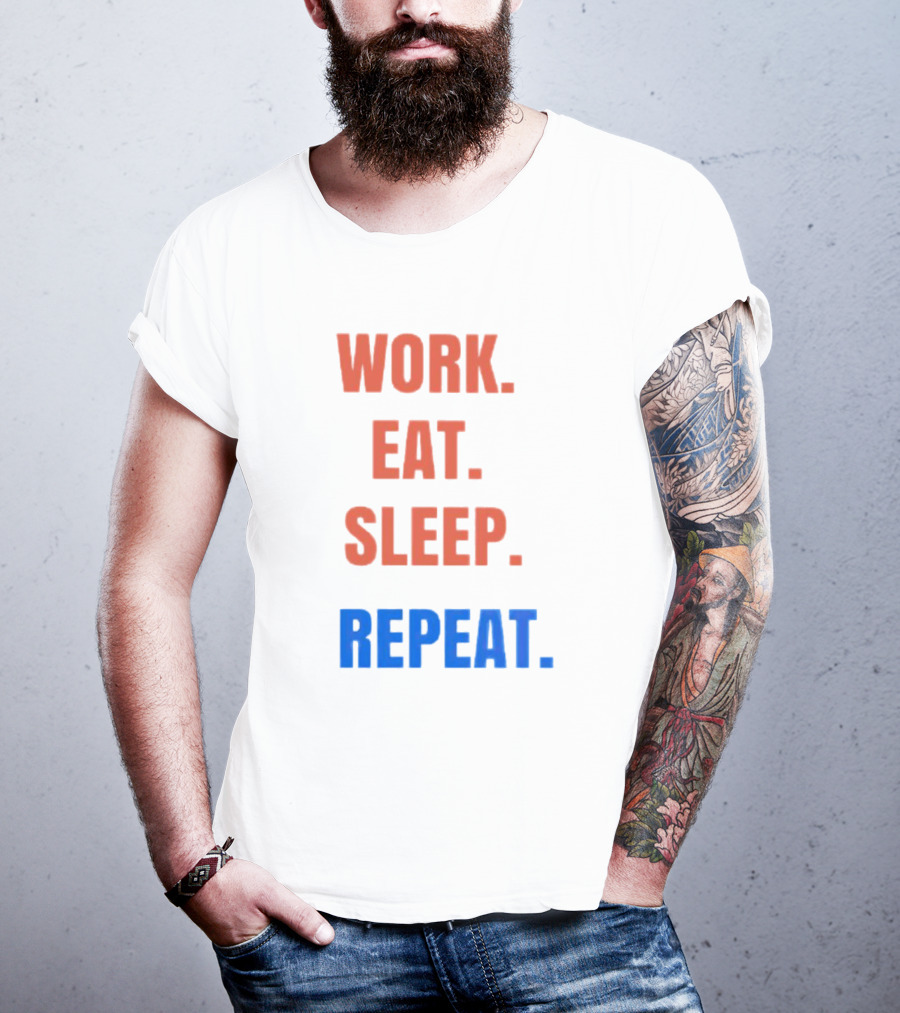Work Eat Sleep Repeat T-Shirt