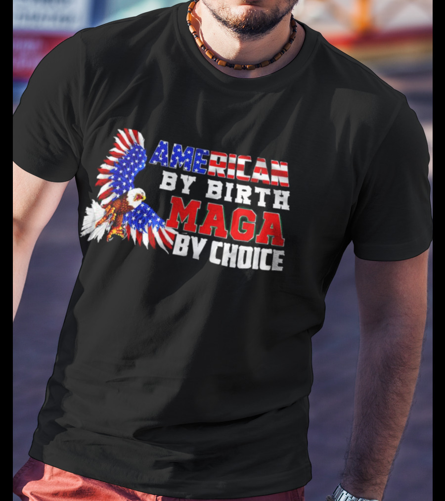 American By Birth MAGA By Choice Eagle T-Shirt