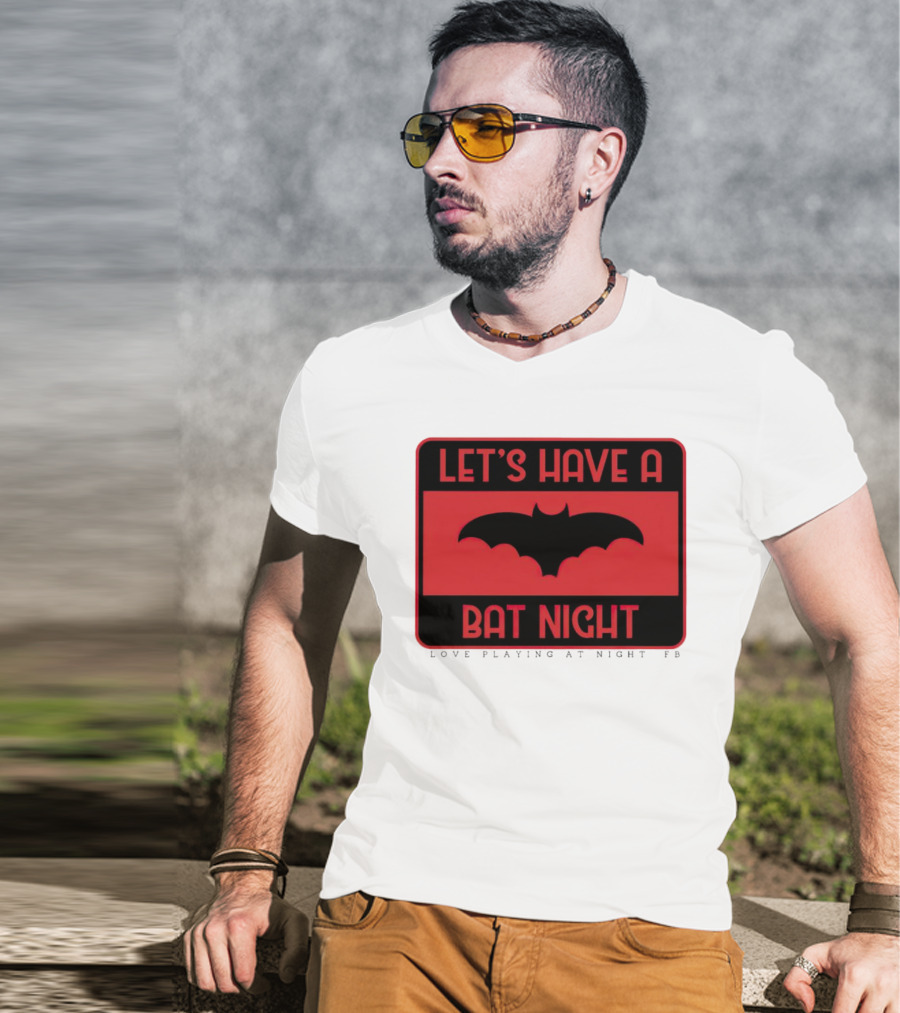 Let’s Have A Bat Night Love Playing At Night T-Shirt