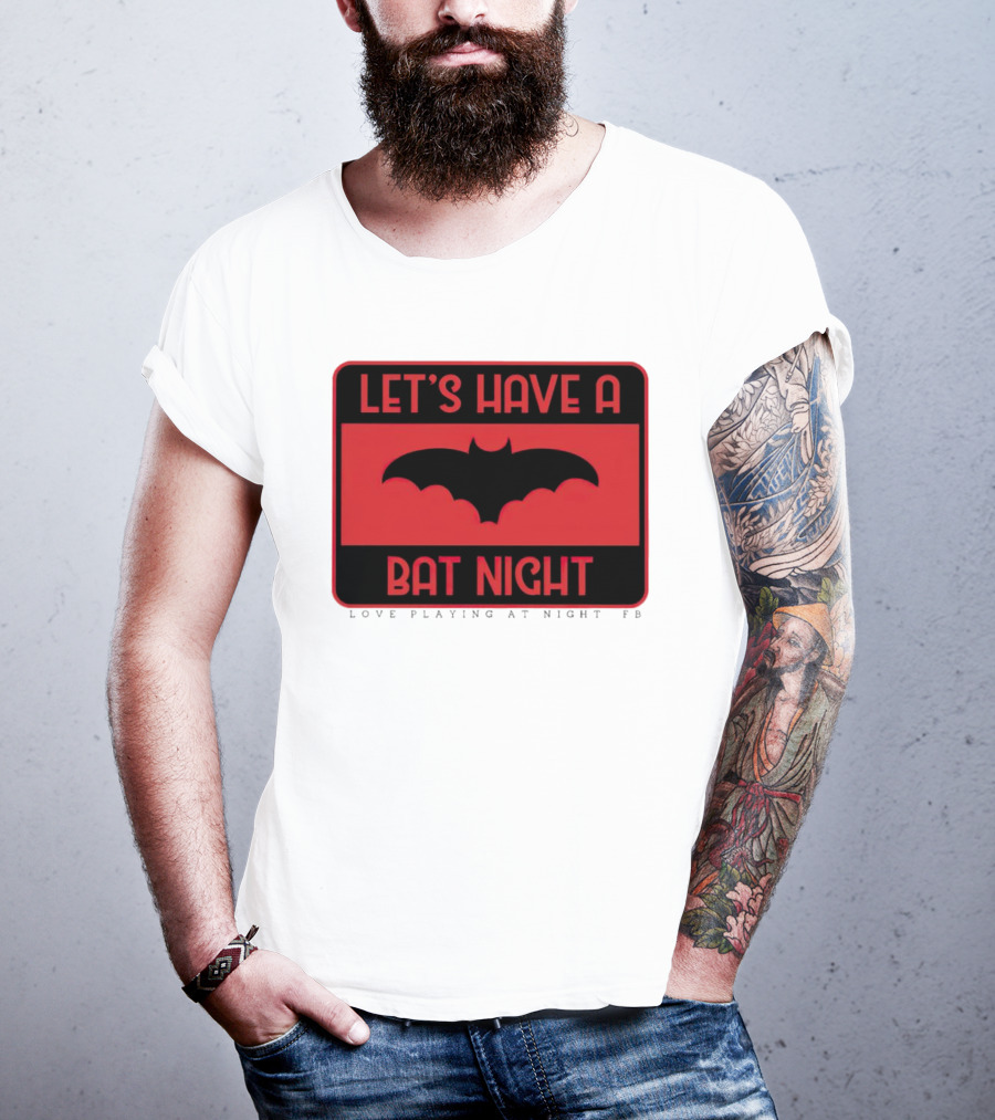 Let’s Have A Bat Night Love Playing At Night T-Shirt