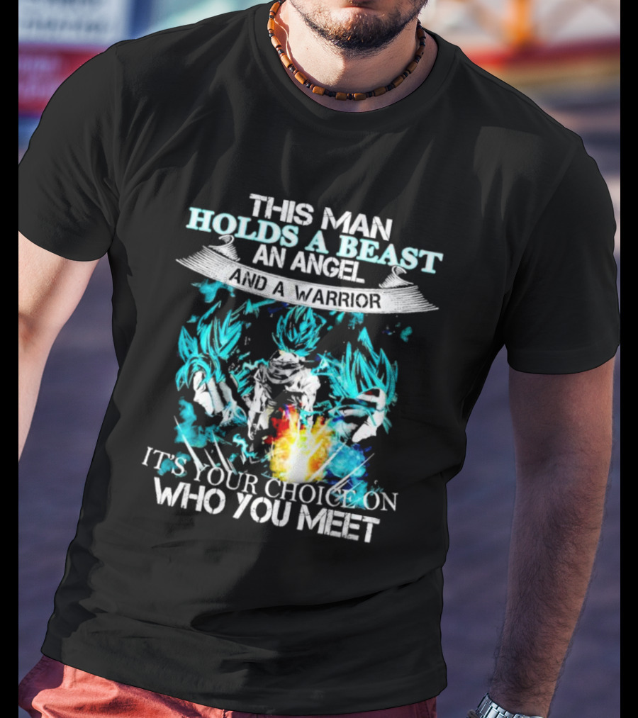 This Man Holds A Beast An Angel And A Warrior It's Your Choice On Who You Meet T-Shirt