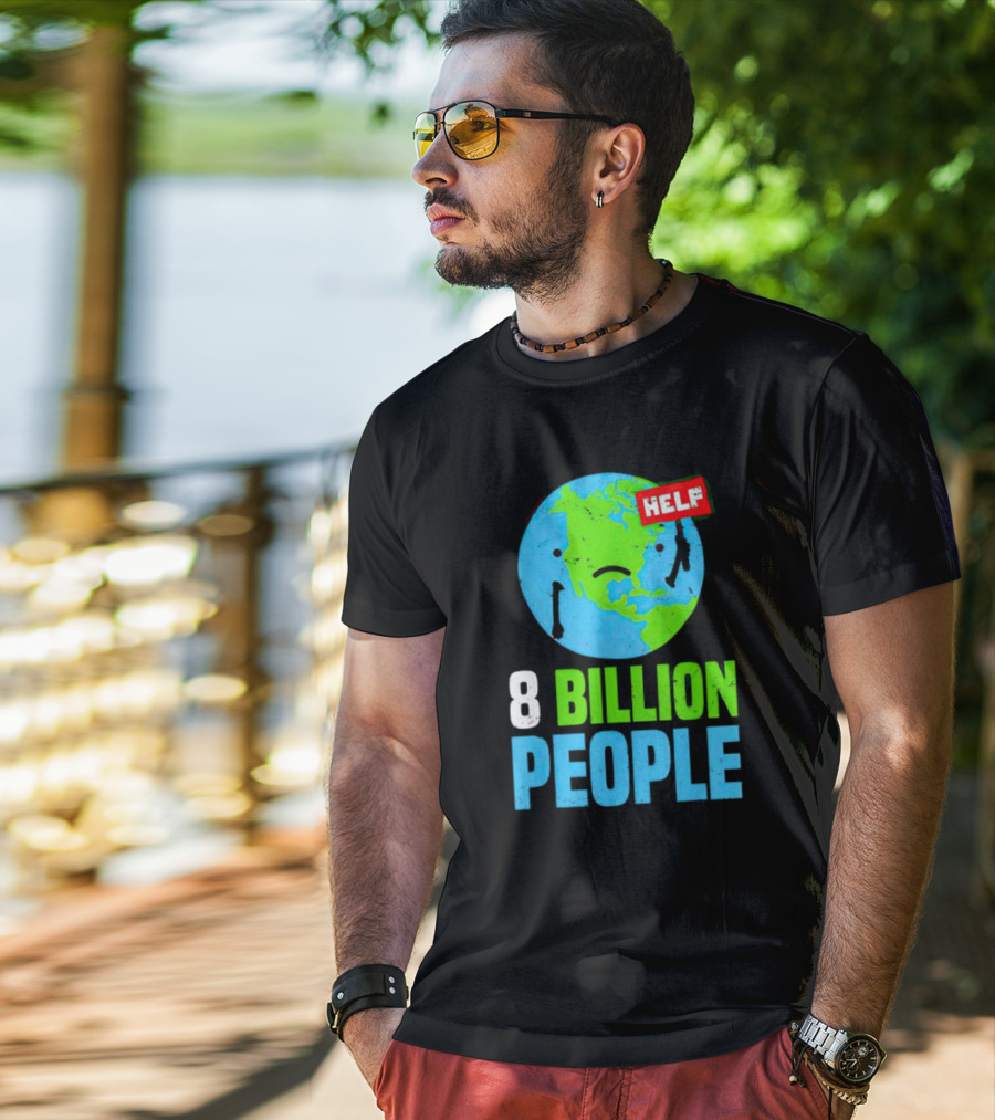 HELP Sad Earth 8 Billion People T-Shirt