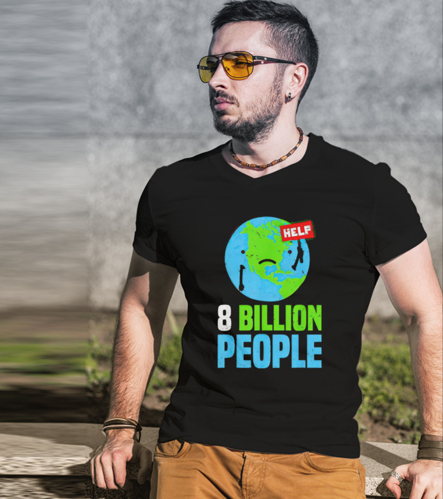 HELP Sad Earth 8 Billion People T-Shirt