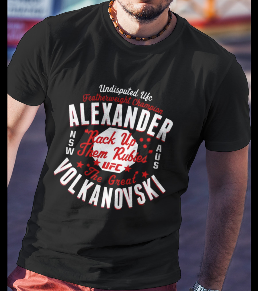 Alexander Volkanovski Undisputed UFC Featherweight Champion Rack Up Them Rubies The Great T-Shirt