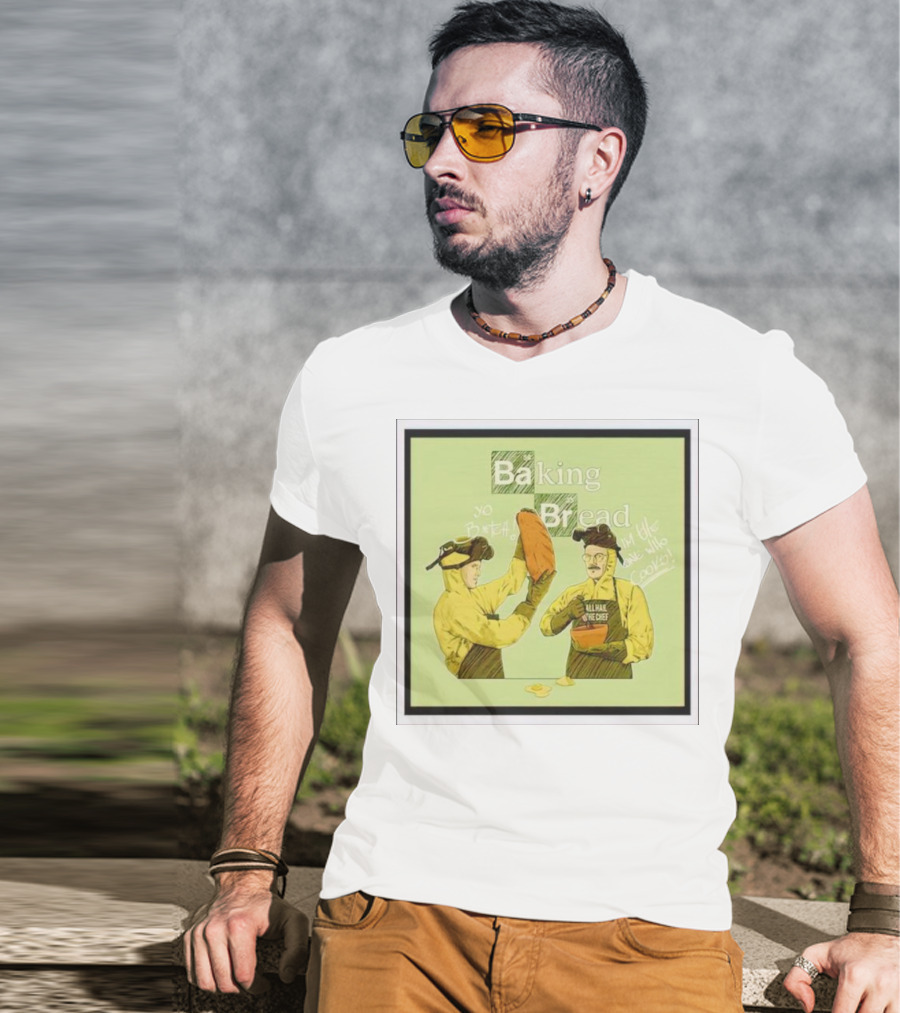 Baking Bread Breaking Bad Yo Bread I Am The One Who Cooks T-Shirt