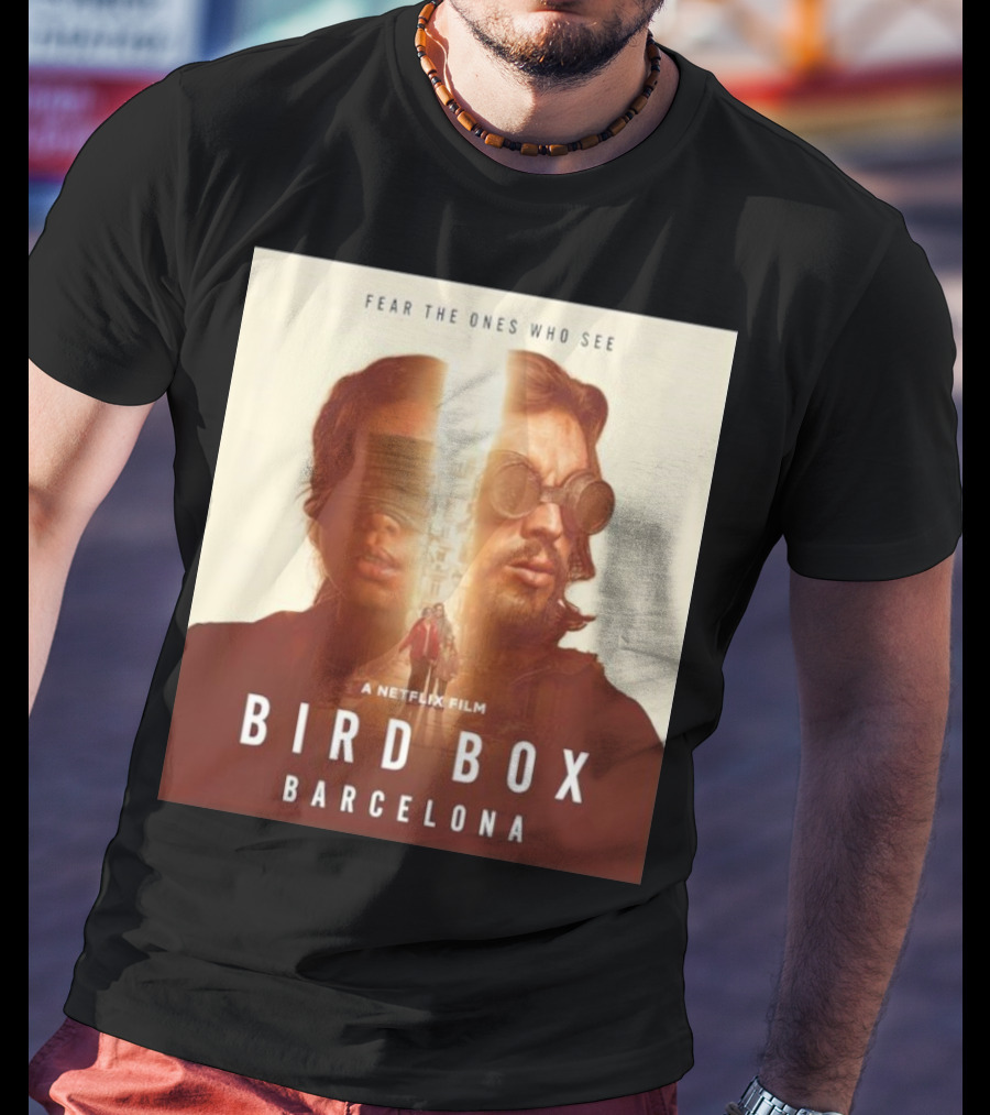 Fear The Ones Who See A Netflix Film Bird Box Barcelona T-Shirt