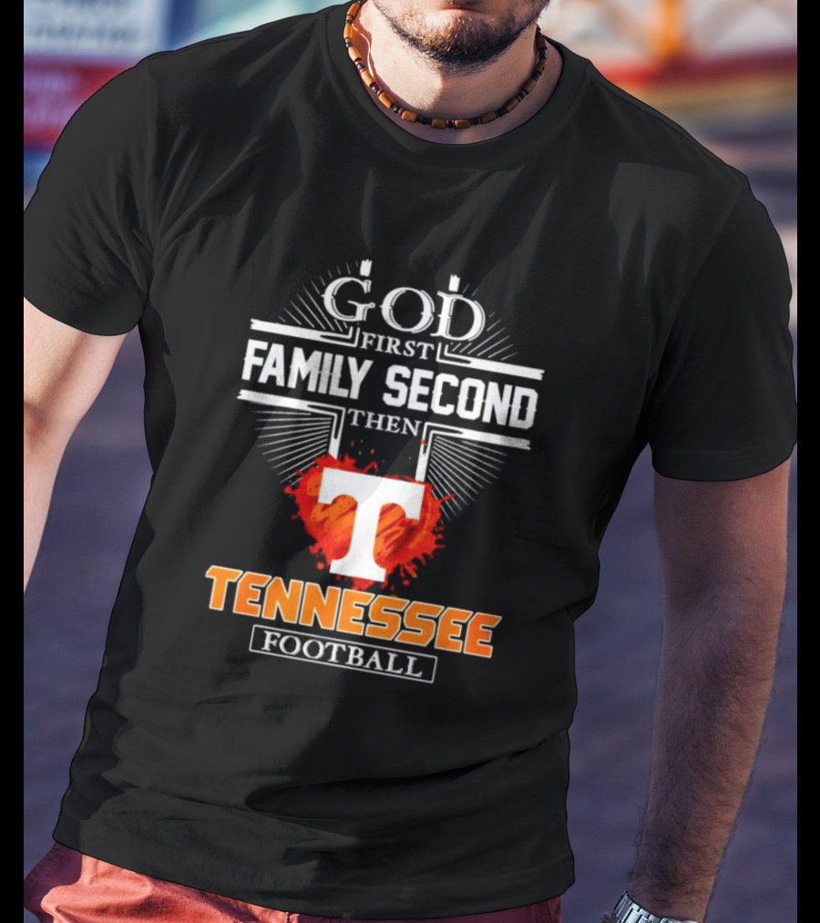 God First Family Second Then Tennessee Football T T-Shirt