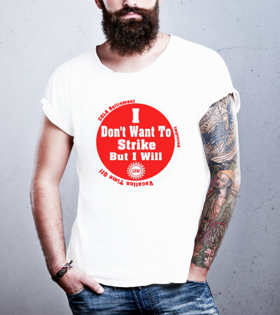 I Don't Want To Strike But I Will UAW COLA Retirement Healthcare Vacation Time Off T-Shirt
