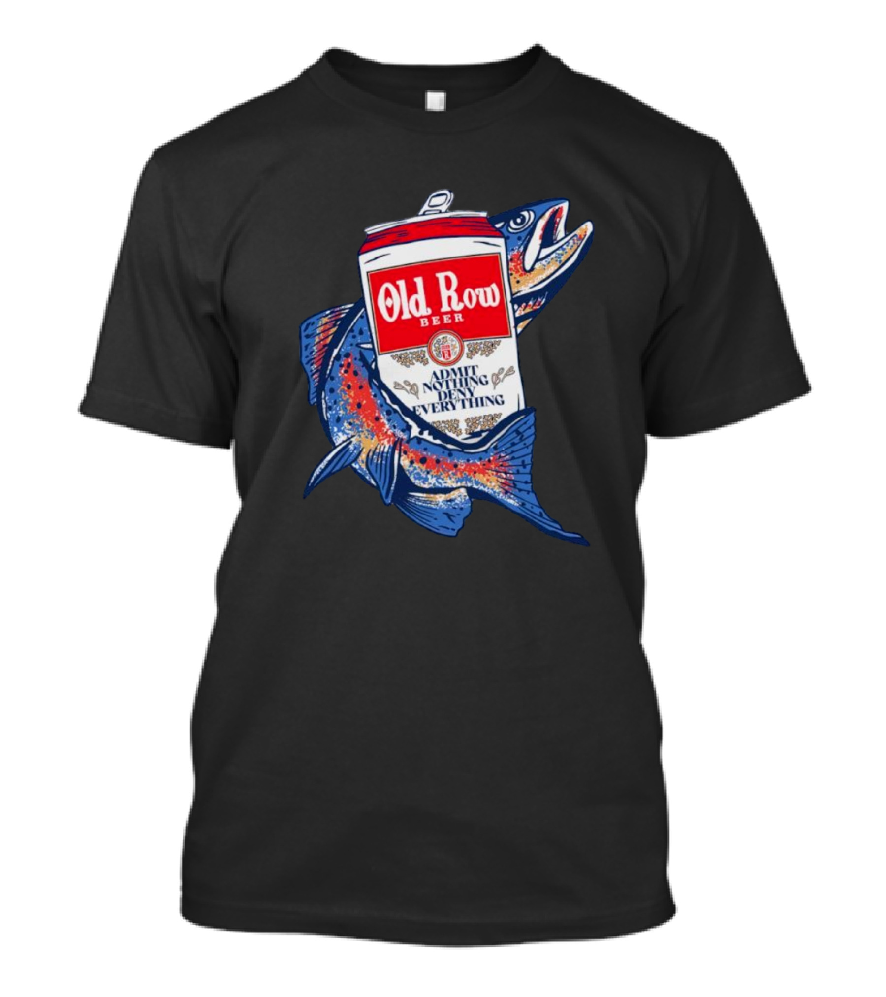 Old Row Beer Admit Nothing Deny Everything Fishing Can T-Shirt