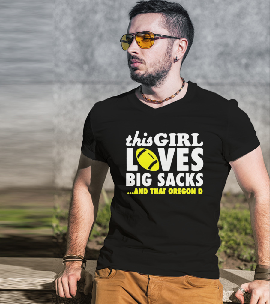 This Girl Loves Big Sacks And That Oregon D T-Shirt