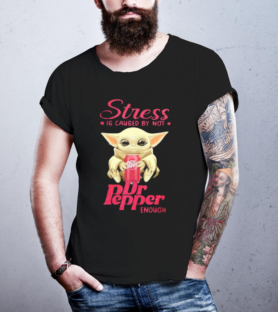 Stress Is Caused By Not Dr Pepper Enough Baby Yoda T-Shirt