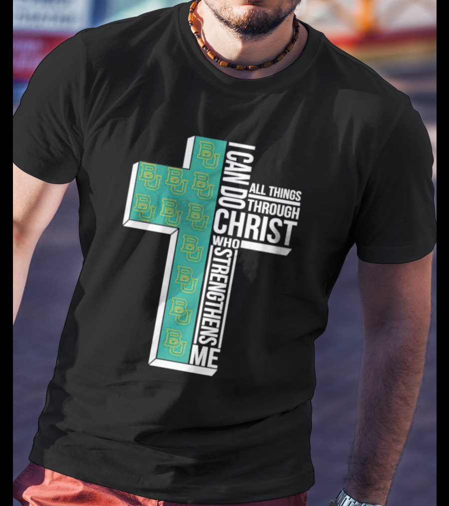 Baylor Bears BU Cross I Can Do All Things Through Christ Who Strengthens Me T-Shirt