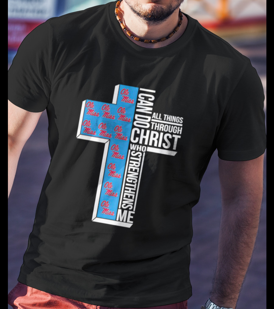 Ole Miss Rebels I Can Do All Things Through Christ Who Strengthens Me Cross T-Shirt