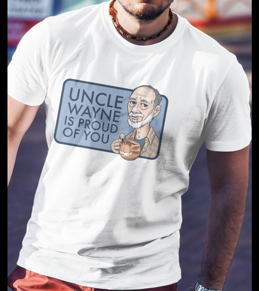 Uncle Wayne Is Proud Of You Coffee Mug Character T-Shirt