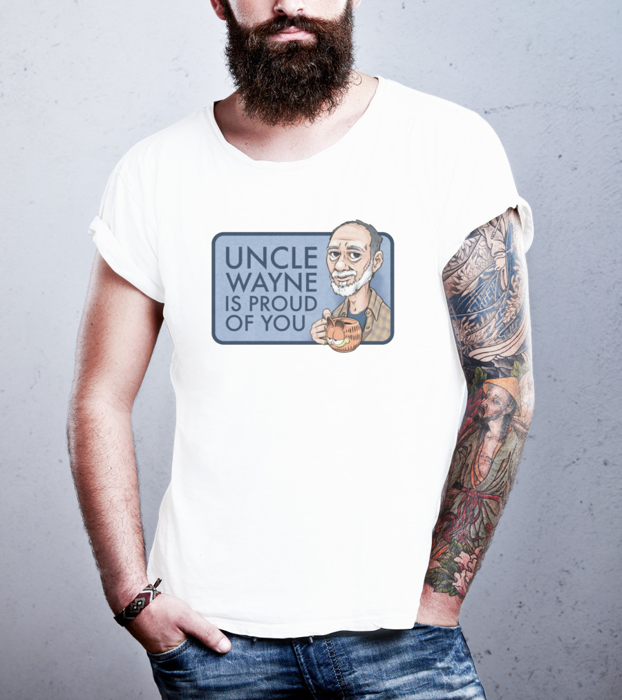 Uncle Wayne Is Proud Of You Coffee Mug Character T-Shirt