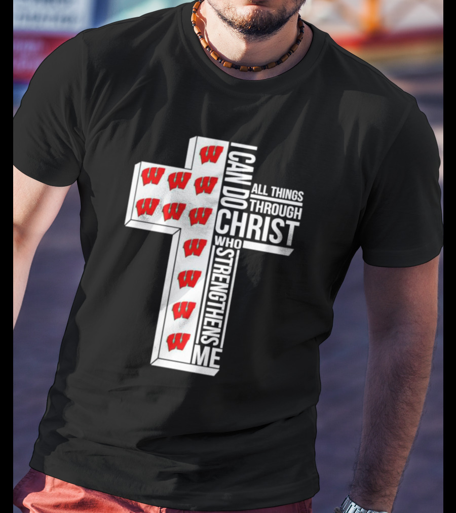 Wisconsin Badgers I Can Do All Things Through Christ Who Strengthens Me Cross T-Shirt