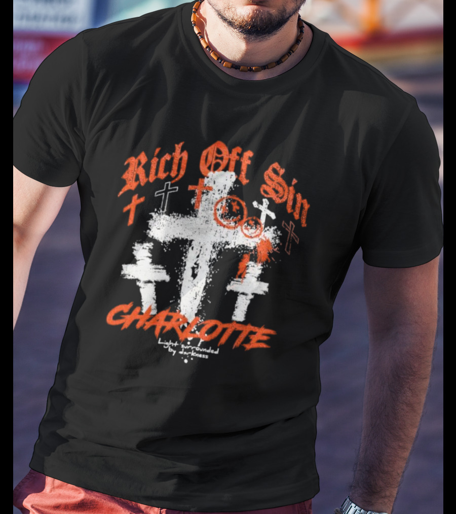 Rich Off Sin Charlotte Light Surrounded By Darkness T-Shirt