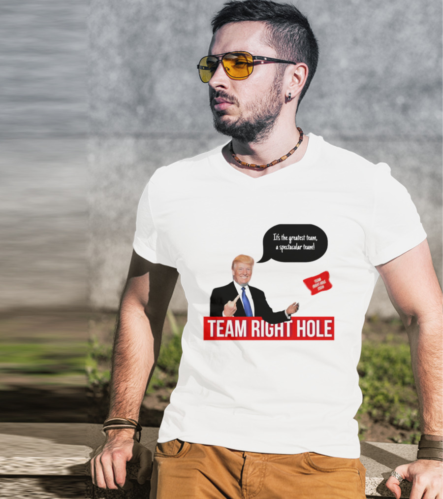 Team Right Hole It's The Greatest Team A Spectacular Team T-Shirt