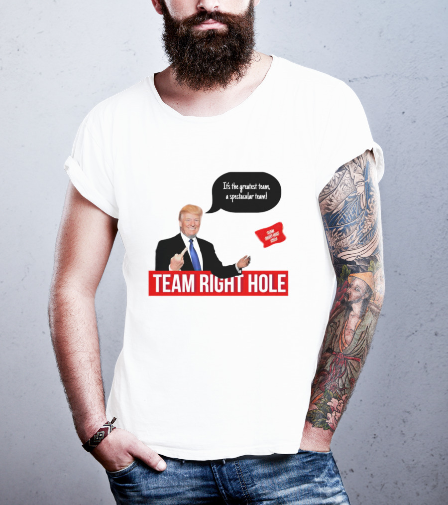 Team Right Hole It's The Greatest Team A Spectacular Team T-Shirt