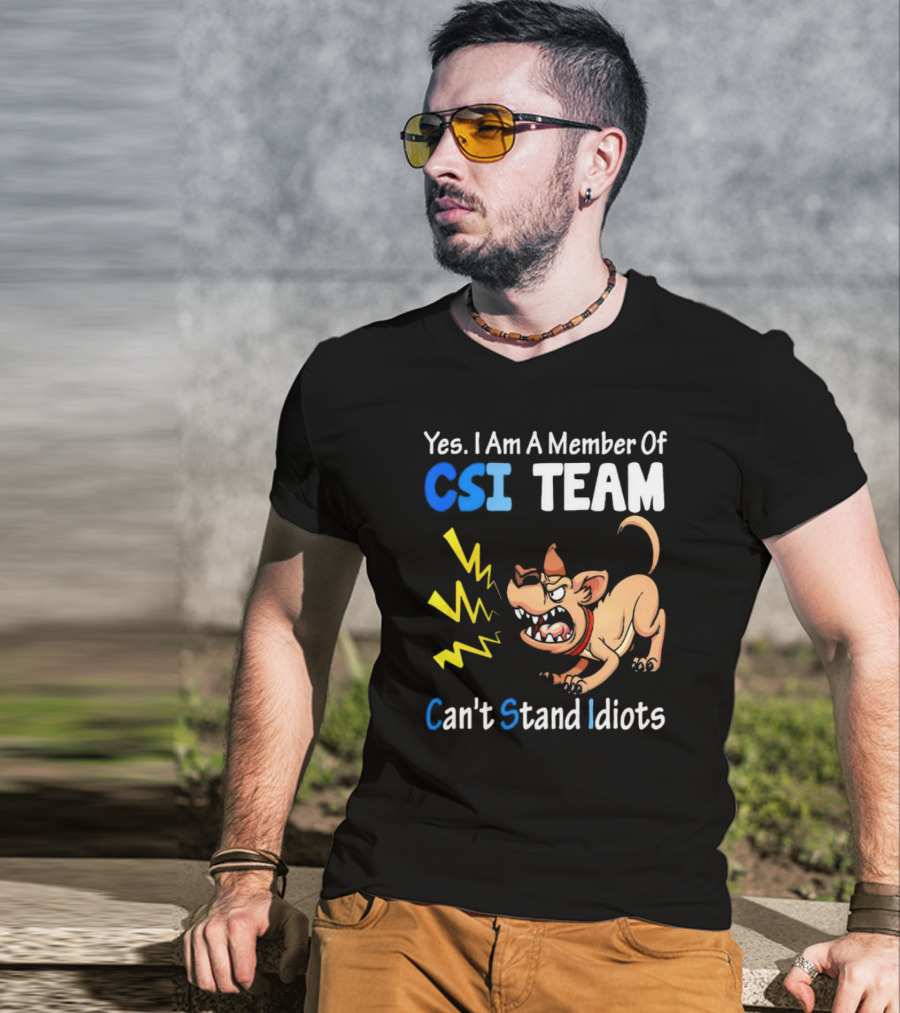 Yes I Am A Member Of CSI Team Can't Stand Idiots Dog T-Shirt