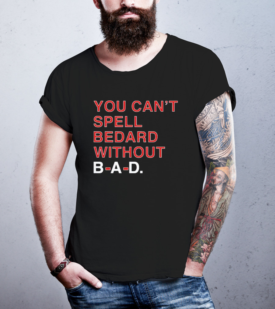 You Can't Spell Bedard Without B-A-D Text In Red And White T-Shirt
