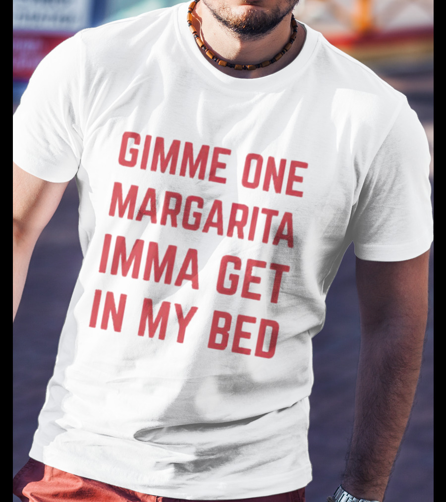 Gimme One Margarita Imma Get In My Bed Black T-Shirt