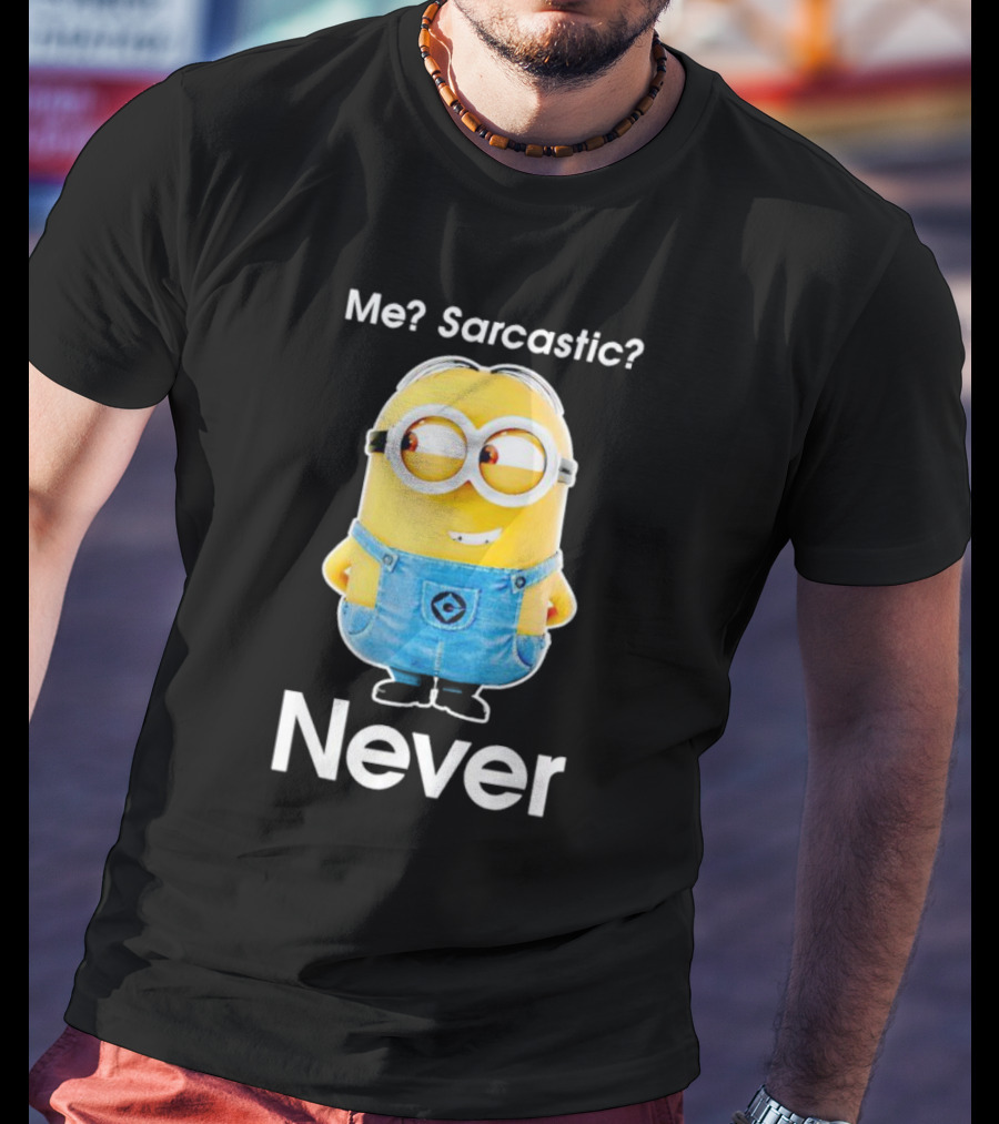 Me Sarcastic Minion Never Questioning Humor T-Shirt