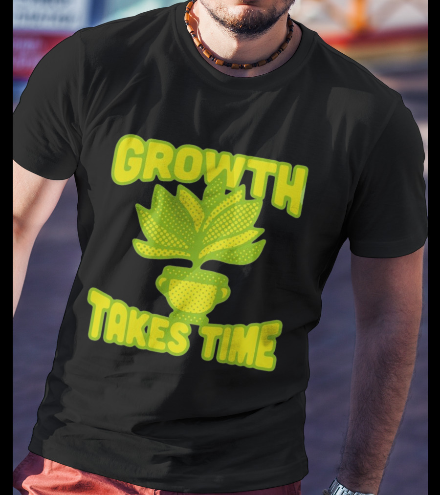Growth Takes Time Plant Pot T-Shirt